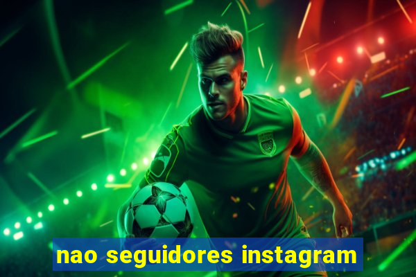 nao seguidores instagram